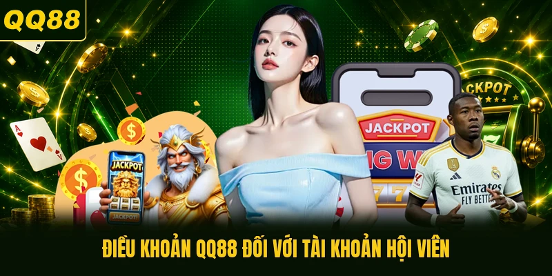 Điều khoản QQ88 đối với tài khoản hội viên