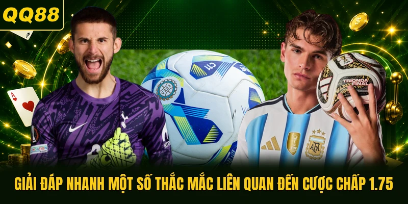 Giải đáp nhanh một số thắc mắc liên quan đến cược chấp 1.75