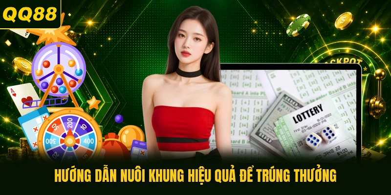 Hướng dẫn nuôi khung hiệu quả để trúng thưởng