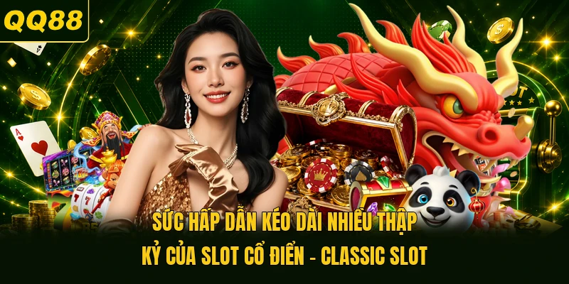 Sức hấp dẫn kéo dài nhiều thập kỷ của Slot cổ điển - Classic Slot