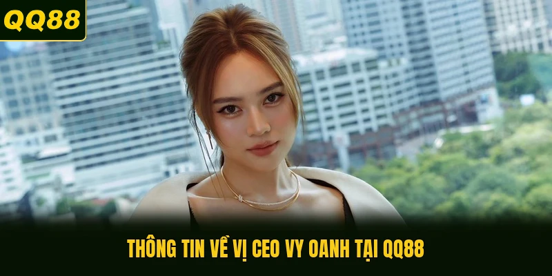 Thông tin về vị CEO Vy Oanh tại QQ88