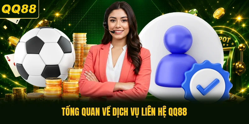 Tổng quan về dịch vụ liên hệ QQ88