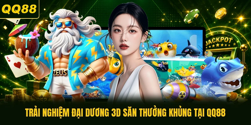 Trải nghiệm đại dương 3D săn thưởng khủng tại QQ88